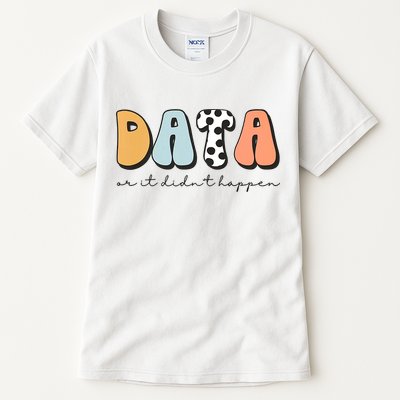 Funny Data Or It Didn't Happen Aba Therapist Special Ed Inclusion Tall T-Shirt