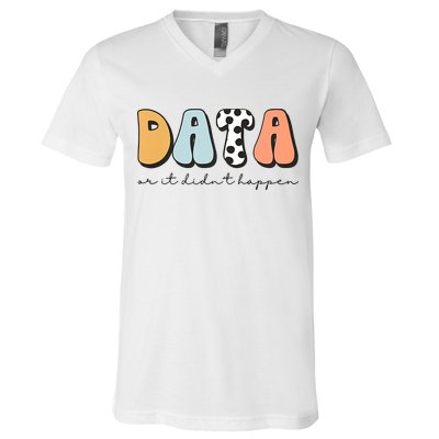 Funny Data Or It Didn't Happen Aba Therapist Special Ed Inclusion V-Neck T-Shirt