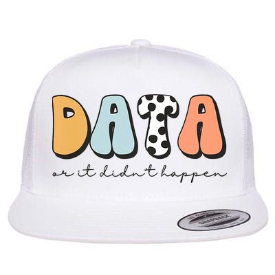 Funny Data Or It Didn't Happen Aba Therapist Special Ed Inclusion Flat Bill Trucker Hat