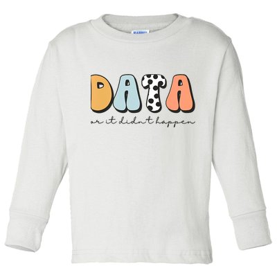 Funny Data Or It Didn't Happen Aba Therapist Special Ed Inclusion Toddler Long Sleeve Shirt