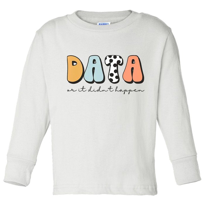 Funny Data Or It Didn't Happen Aba Therapist Special Ed Inclusion Toddler Long Sleeve Shirt