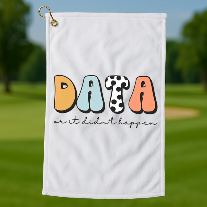Funny Data Or It Didn't Happen Aba Therapist Special Ed Inclusion Golf Towel