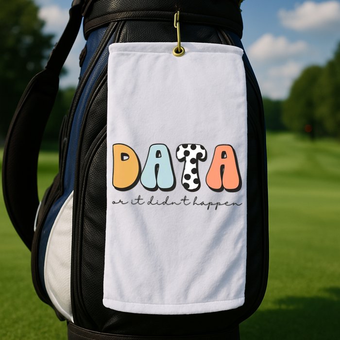 Funny Data Or It Didn't Happen Aba Therapist Special Ed Inclusion Golf Towel