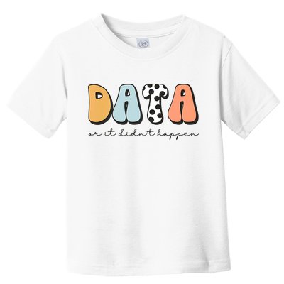 Funny Data Or It Didn't Happen Aba Therapist Special Ed Inclusion Toddler T-Shirt