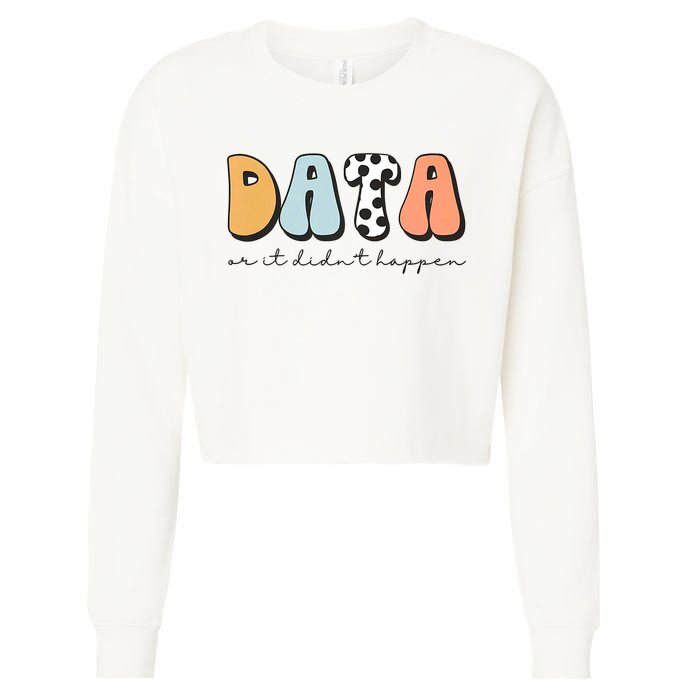 Funny Data Or It Didn't Happen Aba Therapist Special Ed Inclusion Cropped Pullover Crew