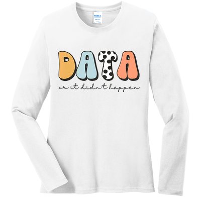 Funny Data Or It Didn't Happen Aba Therapist Special Ed Inclusion Ladies Long Sleeve Shirt