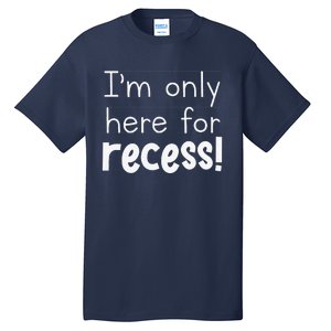 First Day Of Kindergarten 1st Day Im Only Here For Recess! Tall T-Shirt