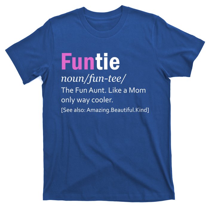 Funtie Definition Of A Fun Auntie Or Aunt Cooler Than A Mom Cool Gift T-Shirt