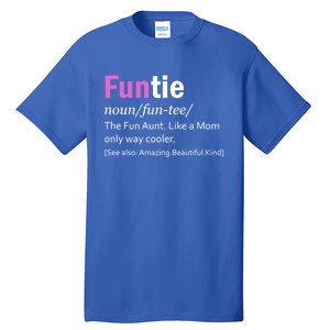 Funtie Definition Of A Fun Auntie Or Aunt Cooler Than A Mom Cool Gift Tall T-Shirt