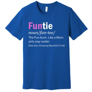 Funtie Definition Of A Fun Auntie Or Aunt Cooler Than A Mom Cool Gift Premium T-Shirt