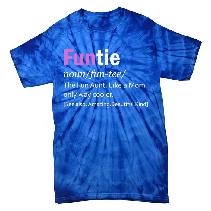 Funtie Definition Of A Fun Auntie Or Aunt Cooler Than A Mom Cool Gift Tie-Dye T-Shirt