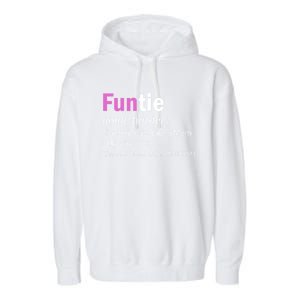 Funtie Definition Of A Fun Auntie Or Aunt Cooler Than A Mom Cool Gift Garment-Dyed Fleece Hoodie