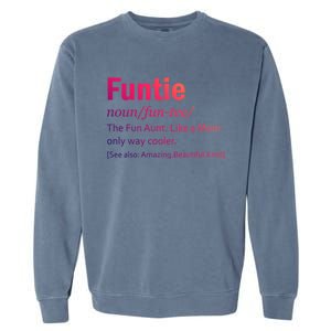 Funtie Definition Of A Fun Auntie Or Aunt Cooler Than A Mom Gift Garment-Dyed Sweatshirt