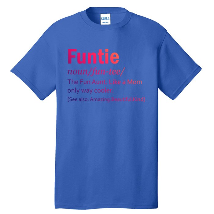 Funtie Definition Of A Fun Auntie Or Aunt Cooler Than A Mom Gift Tall T-Shirt