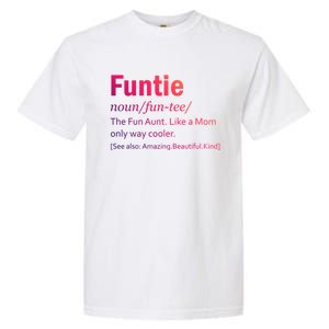 Funtie Definition Of A Fun Auntie Or Aunt Cooler Than A Mom Gift Garment-Dyed Heavyweight T-Shirt