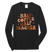 First Day Of School Half Coffee Half Teachers, Retro Gift For Teacher Long Sleeve Shirt