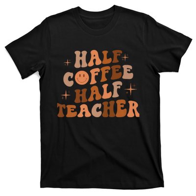 First Day Of School Half Coffee Half Teachers, Retro Gift For Teacher T-Shirt