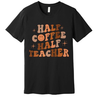 First Day Of School Half Coffee Half Teachers, Retro Gift For Teacher Premium T-Shirt