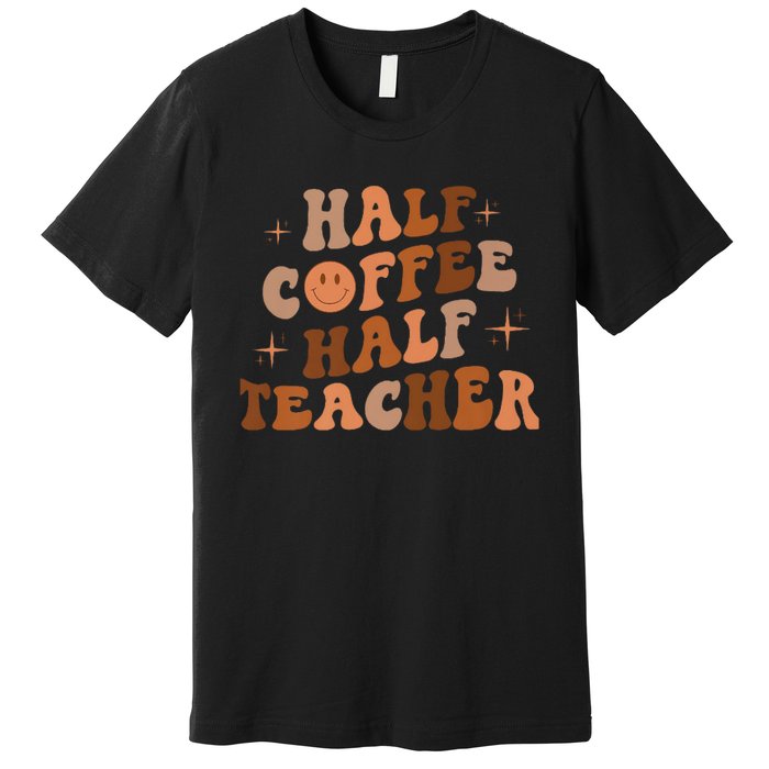 First Day Of School Half Coffee Half Teachers, Retro Gift For Teacher Premium T-Shirt