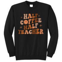 First Day Of School Half Coffee Half Teachers, Retro Gift For Teacher Tall Sweatshirt