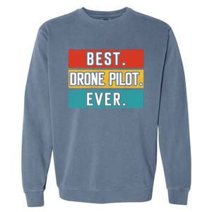 Funny Drone Pilot Flight Drone Retro Best Drone Pilot Ever Great Gift Garment-Dyed Sweatshirt