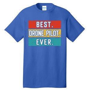 Funny Drone Pilot Flight Drone Retro Best Drone Pilot Ever Great Gift Tall T-Shirt