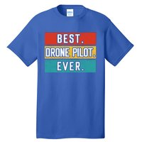 Funny Drone Pilot Flight Drone Retro Best Drone Pilot Ever Great Gift Tall T-Shirt