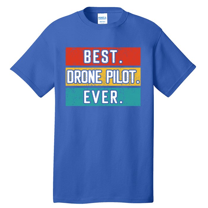 Funny Drone Pilot Flight Drone Retro Best Drone Pilot Ever Great Gift Tall T-Shirt