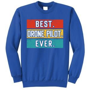 Funny Drone Pilot Flight Drone Retro Best Drone Pilot Ever Great Gift Tall Sweatshirt