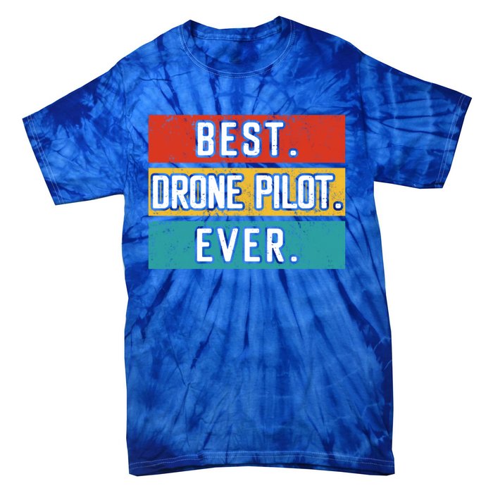 Funny Drone Pilot Flight Drone Retro Best Drone Pilot Ever Great Gift Tie-Dye T-Shirt