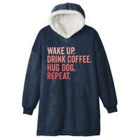 Funny Dog Pet Owner Wake Up Drink Coffee Hug Dog Repeat Hooded Wearable Blanket