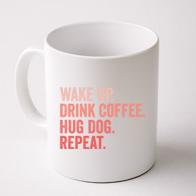 Funny Dog Pet Owner Wake Up Drink Coffee Hug Dog Repeat Coffee Mug