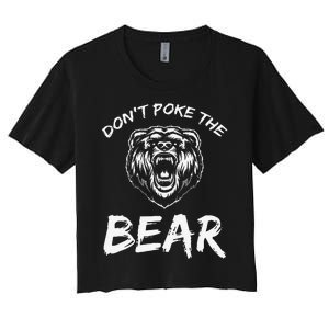 Funny Dont Poke The Bear Hunting Fishing Camping Joke Gift Women's Crop Top Tee