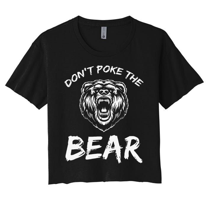 Funny Dont Poke The Bear Hunting Fishing Camping Joke Gift Women's Crop Top Tee