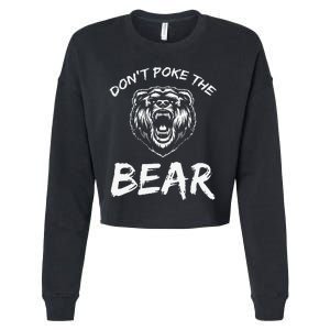 Funny Dont Poke The Bear Hunting Fishing Camping Joke Gift Cropped Pullover Crew