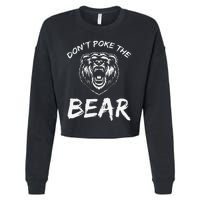 Funny Dont Poke The Bear Hunting Fishing Camping Joke Gift Cropped Pullover Crew