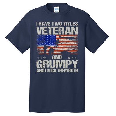 Funny Dad Papa Grandpa I Have Two Titles Veteran And Grumpy Gift Tall T-Shirt