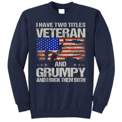 Funny Dad Papa Grandpa I Have Two Titles Veteran And Grumpy Gift Tall Sweatshirt