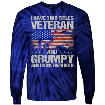 Funny Dad Papa Grandpa I Have Two Titles Veteran And Grumpy Gift Tie-Dye Long Sleeve Shirt