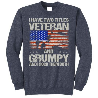 Funny Dad Papa Grandpa I Have Two Titles Veteran And Grumpy Gift Sweatshirt