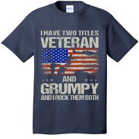 Funny Dad Papa Grandpa I Have Two Titles Veteran And Grumpy Gift T-Shirt