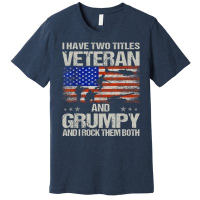 Funny Dad Papa Grandpa I Have Two Titles Veteran And Grumpy Gift Premium T-Shirt