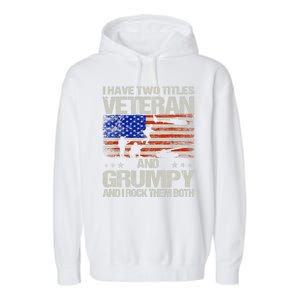 Funny Dad Papa Grandpa I Have Two Titles Veteran And Grumpy Gift Garment-Dyed Fleece Hoodie