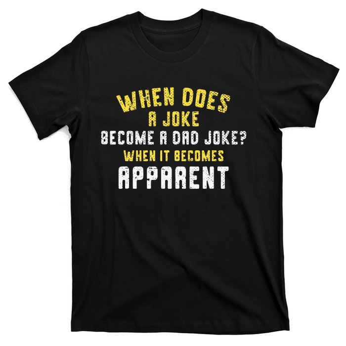 Funny Daddy Puns When Does A Joke Become A Dad Joke T-Shirt