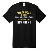 Funny Daddy Puns When Does A Joke Become A Dad Joke Tall T-Shirt