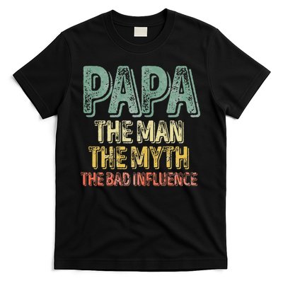 Father's Day Papa The Man The Myth The Bad Influence T-Shirt