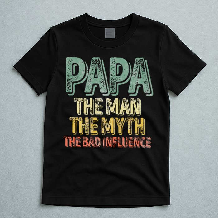 Father's Day Papa The Man The Myth The Bad Influence T-Shirt
