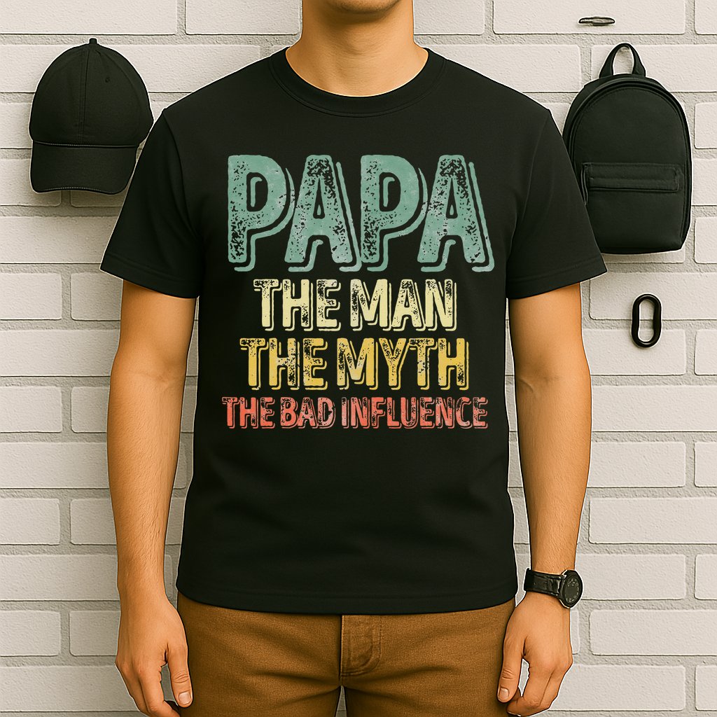 Father's Day Papa The Man The Myth The Bad Influence T-Shirt
