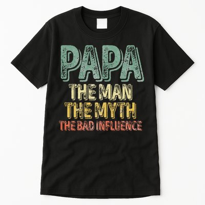 Father's Day Papa The Man The Myth The Bad Influence Tall T-Shirt