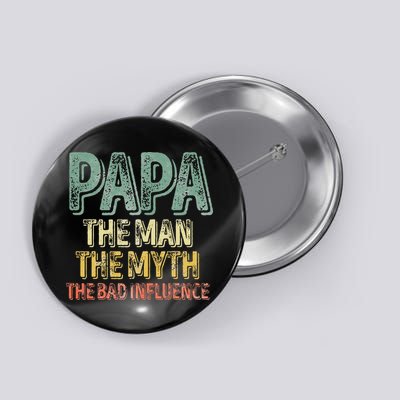 Father's Day Papa The Man The Myth The Bad Influence Button